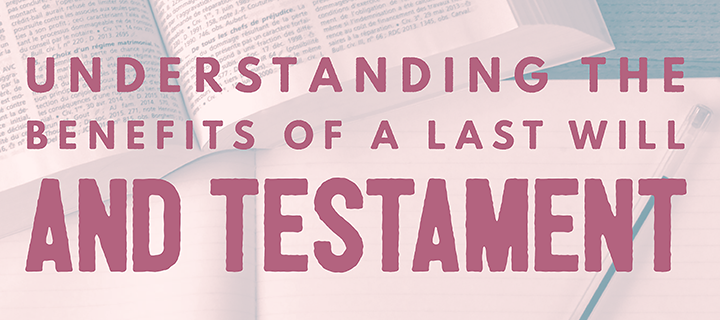 bob bible law benefits of a last will and testament blog article